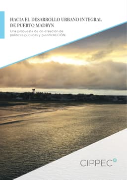 Hacia el Desarrollo Urbano Integral de Puerto Madryn. Una propuesta de co-creación de políticas públicas y planificACCIÓN
